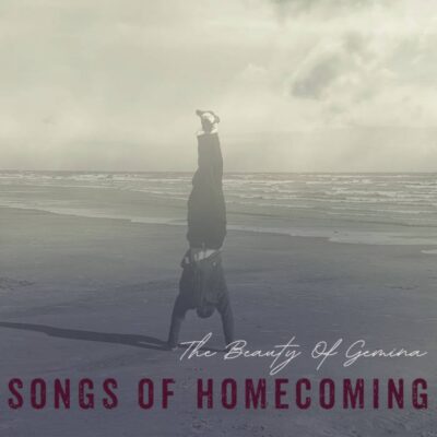 THE BEAUTY OF GEMINA : “Songs Of Homecoming”