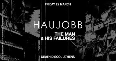 HAUJOBB: Έρχονται στο Death Disco μαζί με τους The Man & His Failures