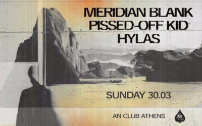 MERIDIAN BLANK/ PISSED-OFF KID/ HYLAS: Ζωντανά στις 30 Μαρτίου στο An Club