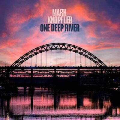 MARK KNOPFLER: “One Deep River”