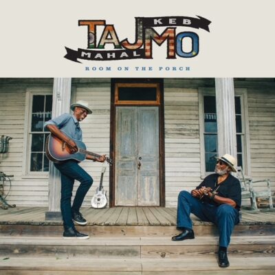 TAJ MAHAL & KEB’ MO’: “Room On The Porch” TAJ MAHAL & KEB’ MO’: “Room On The Porch”