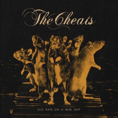 THE CHEATS: “Old Rats On A New Ship” THE CHEATS: “Old Rats On A New Ship”