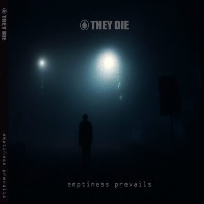 THEY DIE: ”Emptiness Prevails”