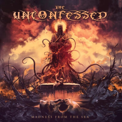 THE UNCONFESSED: “Madness from the Sea” THE UNCONFESSED: “Madness from the Sea”