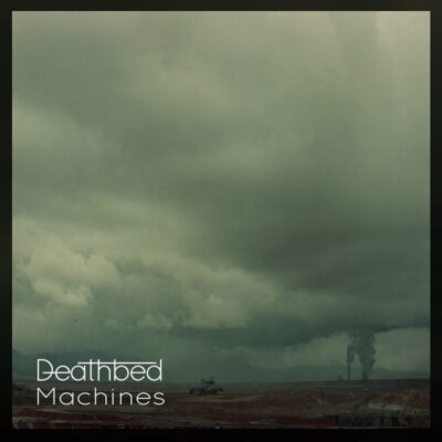 DEATHBED: “Machines”