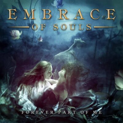 EMBRACE OF SOULS: “Forever Part Of Me”