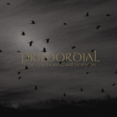 PRIMORDIAL: “The Gathering Wilderness” PRIMORDIAL: “The Gathering Wilderness”